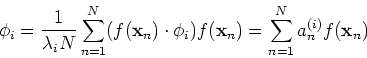 \begin{displaymath}
\phi_i=\frac{1}{\lambda_i N}\sum_{n=1}^N (f({\bf x}_n)\cdot \phi_i)f({\bf x}_n)
=\sum_{n=1}^N a_n^{(i)} f({\bf x}_n) \end{displaymath}