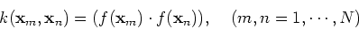 \begin{displaymath}k({\bf x}_m, {\bf x}_n)=(f({\bf x}_m)\cdot f({\bf x}_n)),\;\;\;\;
(m,n=1,\cdots,N) \end{displaymath}