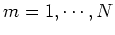 $m=1,\cdots,N$