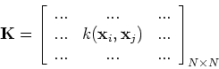 \begin{displaymath}{\bf K}=\left[ \begin{array}{ccc} ...&...&...\\
...&k({\bf x}_i,{\bf x}_j)&... ...&...&...\end{array} \right]_{N\times N} \end{displaymath}