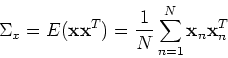 \begin{displaymath}\Sigma_x=E({\bf x} {\bf x}^T )=\frac{1}{N}\sum_{n=1}^N {\bf x}_n {\bf x}_n^T \end{displaymath}