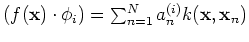 $(f({\bf x})\cdot \phi_i)=\sum_{n=1}^N a_n^{(i)} k({\bf x}, {\bf x}_n) $