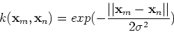 \begin{displaymath}k({\bf x}_m,{\bf x}_n)=exp(-\frac{\vert\vert{\bf x}_m-{\bf x}_n\vert\vert}{2\sigma^2})\end{displaymath}