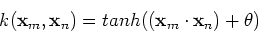 \begin{displaymath}k({\bf x}_m,{\bf x}_n)=tanh(({\bf x}_m\cdot {\bf x}_n)+\theta) \end{displaymath}