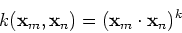 \begin{displaymath}k({\bf x}_m,{\bf x}_n)=({\bf x}_m\cdot {\bf x}_n)^k \end{displaymath}
