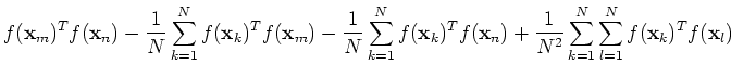 $\displaystyle f({\bf x}_m)^Tf({\bf x}_n)
-\frac{1}{N}\sum_{k=1}^N f({\bf x}_k)^...
...f({\bf x}_n)
+\frac{1}{N^2}\sum_{k=1}^N\sum_{l=1}^N f({\bf x}_k)^T f({\bf x}_l)$