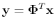 ${\bf y}={\bf\Phi}^T {\bf x}$