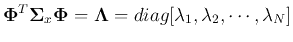 $\displaystyle {\bf\Phi}^{T}{\bf\Sigma}_x{\bf\Phi}={\bf\Lambda}=diag[\lambda_1, \lambda_2, \cdots,\lambda_{N}]$