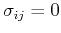 $\sigma_{ij}=0$