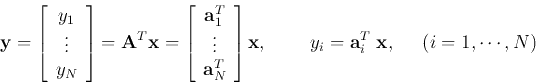 \begin{displaymath}
{\bf y}=\left[ \begin{array}{c} y_1  \vdots  y_{N} \end...
...;\;\;\;\;
y_i={\bf a}_i^{T}\;{\bf x},\;\;\;\;\;(i=1,\cdots,N)
\end{displaymath}