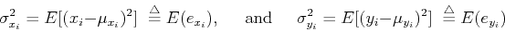 \begin{displaymath}\sigma_{x_i}^2=E [(x_i-\mu_{x_i})^2] \;\stackrel{\triangle}{=...
...i}^2=E [(y_i-\mu_{y_i})^2] \;\stackrel{\triangle}{=}E(e_{y_i}) \end{displaymath}