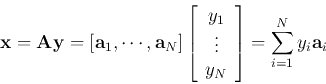 \begin{displaymath}{\bf x}={\bf A}{\bf y}=[{\bf a}_1,\cdots,{\bf a}_{N}]
\left[ ...
...ots  y_{N} \end{array} \right]
=\sum_{i=1}^{N} y_i {\bf a}_i \end{displaymath}