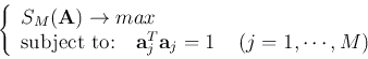 \begin{displaymath}\left\{ \begin{array}{l} S_M({\bf A}) \rightarrow max \\
\m...
...j^{T}{\bf a}_j=1 \;\;\;\;(j=1, \cdots, M)
\end{array} \right.
\end{displaymath}