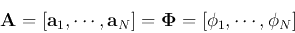 \begin{displaymath}{\bf A}=[{\bf a}_1, \cdots,{\bf a}_{N}]={\bf\Phi}=[{\bf\phi}_1, \cdots, {\bf\phi}_{N}] \end{displaymath}