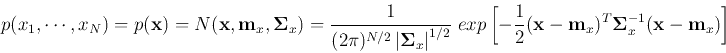 \begin{displaymath}
p(x_1,\cdots, x_{N})=p({\bf x})=N({\bf x}, {\bf m}_x, {\bf\S...
...bf x}-{\bf m}_x)^T{\bf\Sigma}_x^{-1}({\bf x}-{\bf m}_x)\right]
\end{displaymath}