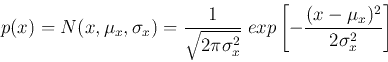 \begin{displaymath}
p(x)=N(x,\mu_x, \sigma_x)
=\frac{1}{\sqrt{2\pi \sigma_x^2}}\;exp\left[-\frac{(x-\mu_x)^2}{2\sigma_x^2}\right]
\end{displaymath}