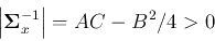 \begin{displaymath}\left\vert {\bf\Sigma}_x^{-1} \right\vert = AC-B^2/4 > 0 \end{displaymath}