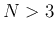 $N>3$
