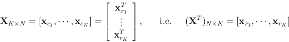 \begin{displaymath}
{\bf X}_{K\times N}
=[{\bf x}_{c_1},\cdots,{\bf x}_{c_N}]
...
...
({\bf X}^T)_{N\times K}=[{\bf x}_{r_1},\cdots,{\bf x}_{r_K}]
\end{displaymath}