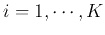 $i=1,\cdots,K$