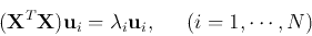 \begin{displaymath}
({\bf X}^T{\bf X}){\bf u}_i=\lambda_i{\bf u}_i,\;\;\;\;\;(i=1,\cdots,N)
\end{displaymath}
