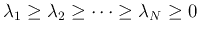 $\lambda_1\ge\lambda_2\ge\cdots\ge\lambda_N\ge 0$