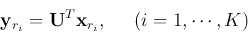 \begin{displaymath}
{\bf y}_{r_i}={\bf U}^T{\bf x}_{r_i},\;\;\;\;\;(i=1,\cdots,K)
\end{displaymath}
