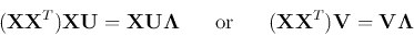 \begin{displaymath}
({\bf XX}^T) {\bf X}{\bf U}= {\bf X}{\bf U}{\bf\Lambda}
\;...
...mbox{or}\;\;\;\;\;\;
({\bf XX}^T){\bf V}={\bf V}{\bf\Lambda}
\end{displaymath}