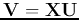${\bf V}={\bf X}{\bf U}$