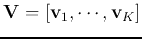 ${\bf V}=[{\bf v}_1,\cdots,{\bf v}_K]$