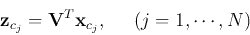\begin{displaymath}
{\bf z}_{c_j}={\bf V}^T{\bf x}_{c_j},\;\;\;\;\;(j=1,\cdots,N)
\end{displaymath}