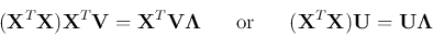 \begin{displaymath}
({\bf X}^T{\bf X}){\bf X}^T{\bf V}={\bf X}^T{\bf V}{\bf\Lam...
...r}\;\;\;\;\;\;
({\bf X}^T{\bf X}){\bf U}={\bf U}{\bf\Lambda}
\end{displaymath}