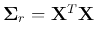 ${\bf\Sigma}_r={\bf X}^T{\bf X}$