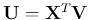 ${\bf U}={\bf X}^T{\bf V}$