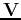 ${\bf V}$