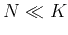 $N\ll K$