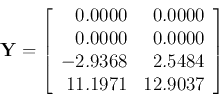\begin{displaymath}
{\bf Y}=\left[\begin{array}{rr}
0.0000 & 0.0000\\
0.0000...
...0\\
-2.9368 & 2.5484\\
11.1971 & 12.9037\end{array}\right]
\end{displaymath}