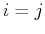 $i=j$