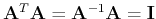 ${\bf A}^T {\bf A}={\bf A}^{-1} {\bf A}={\bf I}$