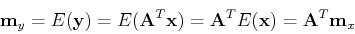 \begin{displaymath}{\bf m}_y = E({\bf y})=E({\bf A}^T {\bf x})={\bf A}^T E({\bf x})
={\bf A}^T {\bf m}_x \end{displaymath}