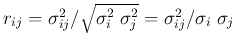 $ r_{ij}=\sigma_{ij}^2 / \sqrt{ \sigma_i^2\;\sigma_j^2}
=\sigma_{ij}^2 / \sigma_i\;\sigma_j$