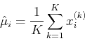 \begin{displaymath}\hat{\mu}_i=\frac{1}{K}\sum_{k=1}^K x_i^{(k)} \end{displaymath}