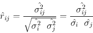 \begin{displaymath}
\hat{r}_{ij}=\frac{\hat{\sigma^2_{ij}}}{\sqrt{ \hat{\sigma_i...
...=\frac{\hat{\sigma^2_{ij}}}{\hat{\sigma_i}\; \hat{\sigma_j} }
\end{displaymath}