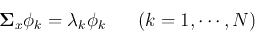 \begin{displaymath}{\bf\Sigma}_x {\bf\phi}_k=\lambda_k{\bf\phi}_k\;\;\;\;\;\;(k=1,\cdots,N) \end{displaymath}