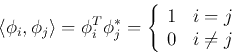 \begin{displaymath}\langle {\bf\phi}_i,{\bf\phi}_j\rangle={\bf\phi}^T_i {\bf\phi...
...\{ \begin{array}{ll} 1 & i=j  0 & i\ne j \end{array} \right. \end{displaymath}