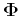 ${\bf\Phi}$