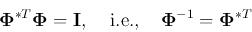 \begin{displaymath}{\bf\Phi}^{*T} {\bf\Phi} = {\bf I},\;\;\;\;\mbox{i.e.,}\;\;\;\;
{\bf\Phi}^{-1}={\bf\Phi}^{*T} \end{displaymath}