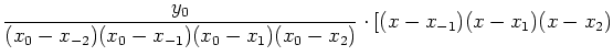 $\displaystyle \frac{y_0}{(x_0-x_{-2})(x_0-x_{-1})(x_0-x_1)(x_0-x_2)}\cdot
[(x-x_{-1})(x-x_1)(x-x_2)$