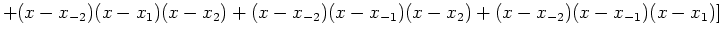 $\displaystyle +(x-x_{-2})(x-x_1)(x-x_2)+(x-x_{-2})(x-x_{-1})(x-x_2)+(x-x_{-2})(x-x_{-1})(x-x_1) ]$