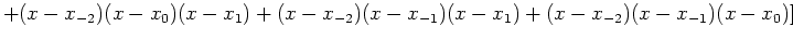 $\displaystyle +(x-x_{-2})(x-x_0)(x-x_1)+(x-x_{-2})(x-x_{-1})(x-x_1)+(x-x_{-2})(x-x_{-1})(x-x_0) ]$